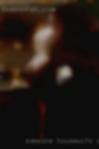 Someone housewife sweet, interesting and fun.